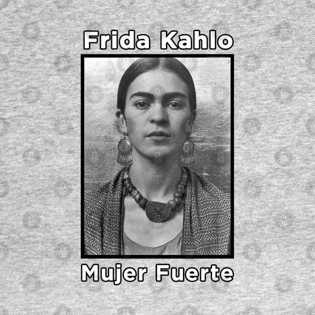 Frida Kahlo - Mujer Fuerte by MotoGirl